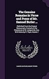 The Genuine Remains in Verse and Prose of Mr. Samuel Butler ...: Published From the Original Manuscripts, Formerly in the Possession of W. Longueville, Esq.; With Notes by R. Thyer, Volume 1 The Genuine Remains in Verse and Prose of Mr. Samuel Butler ...: Published From the Original Manuscripts, Formerly in the Possession of W. Longueville, Esq.; With Notes by R. Thyer, Volume 1