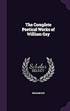 The Complete Poetical Works of William Gay The Complete Poetical Works of William Gay