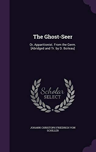 The Ghost-Seer: Or, Apparitionist. From the Germ. [Abridged and Tr. by D. Boileau]