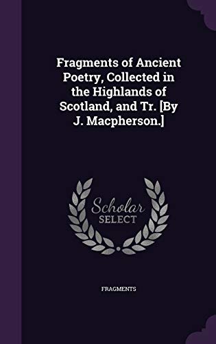 Fragments of Ancient Poetry, collected in the Highlands of Scotland