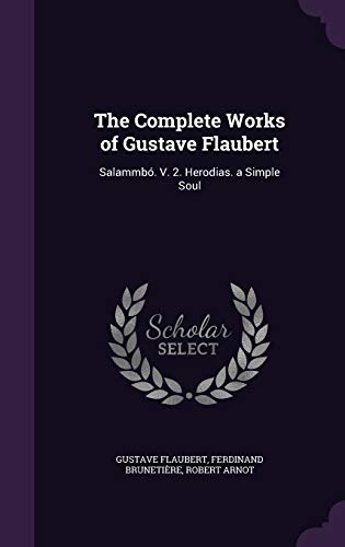 The Complete Works of Gustave Flaubert: Salammbó. V. 2. Herodias. a Simple Soul (Hardcover)