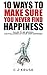 10 Ways To Make Sure You Never Find Happiness: Rules To Be Broken (Or Followed At Your Own Expense)