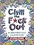 Chill the F*ck Out: An Irreverent Adult Coloring Book (Irreverent Book Series) (Volume 2)