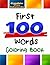 The First 100 Words Coloring Book #1: The Coloring Book for Advancing Your Toddler's Vocabulary Through Words and Pictures!