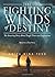 The Fighting Winds of Destiny: The Amazing Story About Tough Times and Inspirations: Based on a True Story