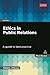 Ethics in Public Relations: A Guide to Best Practice (PR In Practice)