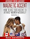 Magnetic Accent: How to Use Your Accent to Attract Women Naturally