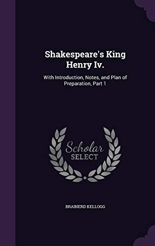 Shakespeare's King Henry Iv.: With Introduction, Notes, and Plan of Preparation, Part 1