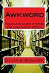 Awkword: Poems and Short Stories for Imaginative People