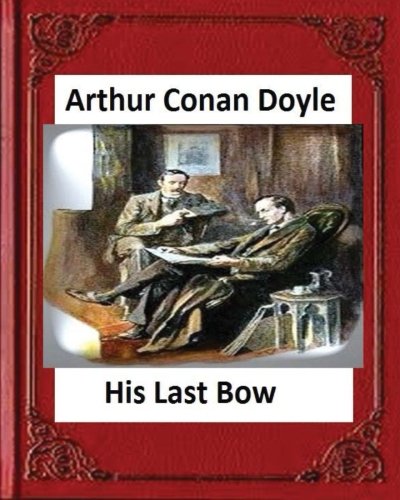 His Last Bow (1917), by Arthur Conan Doyle