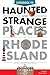 Guidebook to Haunted & Strange Places in Rhode Island and Surrounds