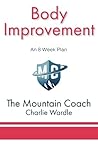 Body Improvement: An 8 Week Plan (The Mountain Coach)