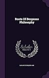 Roots Of Bergsons Philosophy by Ben-Ami Scharfstein