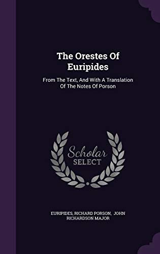 The Orestes Of Euripides: From The Text, And With A Translation Of The Notes Of Porson