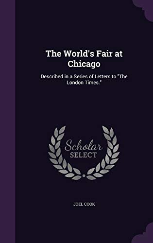 The World's Fair at Chicago: Described in a Series of Letters to "The London Times." (Hardcover)