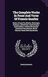 The Complete Works In Prose And Verse Of Francis Quarles: Verse: A Feast For Worms. Pentelogia. Hadassa. Job Militant. Sion's Elegies. Sion's Sonets. ... Divine Fancies. Notes And Illustrations