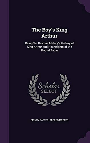 The Boy's King Arthur: Being Sir Thomas Malory's History of King Arthur and His Knights of the Round Table