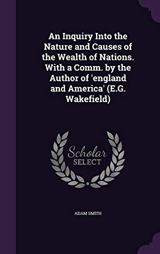 An Inquiry Into the Nature and Causes of the Wealth of Nations. With a Comm. by the Author of 'england and America'