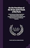 On the Functions of the Brain and of Each of Its Parts: Critical Review of Some Anatomico-Physiological Works; With an Explanation of a New Philosophy of the Moral Qualities and Intellectual Faculties