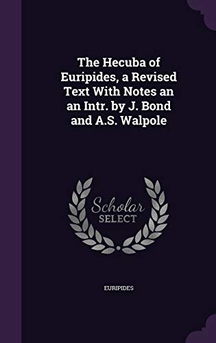 The Hecuba of Euripides, a Revised Text With Notes an an Intr. by J. Bond and A.S. Walpole