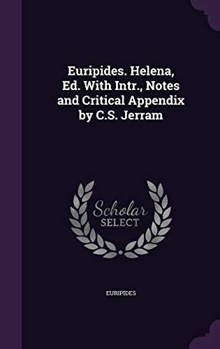 Euripides. Helena, Ed. With Intr., Notes and Critical Appendix by C.S. Jerram