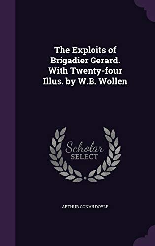 The Exploits of Brigadier Gerard. With Twenty-four Illus. by W.B. Wollen