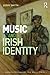 Music and Irish Identity (Ashgate Popular and Folk Music Series)