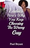 Ladies: Here's Why You Keep Choosing The Wrong Guy