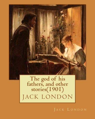 The god of his fathers, and other stories(1901) by Jack London