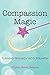 Compassion Magic: Turning Tragedy into Triumph