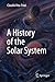 A History of the Solar System