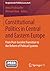 Constitutional Politics in Central and Eastern Europe: From Post-Socialist Transition to the Reform of Political Systems (Vergleichende Politikwissenschaft)