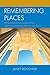 Remembering Places: A Phenomenological Study of the Relationship between Memory and Place (Toposophia: Thinking Place/Making Space)