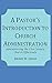 A Pastor's Introduction to Church Administration: Administering the 21st Century Church Effectively