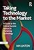 Taking Technology to the Market: A Guide to the Critical Success Factors in Marketing Technology