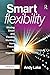 Smart Flexibility: Moving Smart and Flexible Working from Theory to Practice