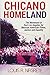 Chicano Homeland: The Movement in East Los Angeles for Mexican American Power, Justice, and Equality