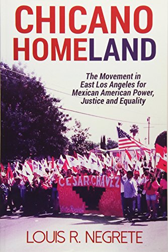 Chicano Homeland: The Movement in East Los Angeles for Mexican American Power, Justice, and Equality (Paperback)