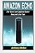 Amazon Echo 2 in 1: The Ultimate User Guides to Learn Amazon Echo Fast