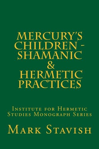 Mercury's Children - Shamanic and Hermetic Practices: Institute for Hermetic Studies Monograph Series (Paperback)