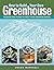 How to Build Your Own Greenhouse: Designs and Plans to Meet Your Growing Needs