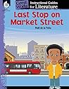 Last Stop on Market Street: An Instructional Guide for Literature - Novel Study Guide for Elementary School Literature with Close Reading and Writing Activities (Great Works Classroom Resource)