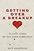 Getting Over A Breakup: 75 Easy Steps To Get Over A Breakup