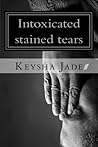 Intoxicated stained tears