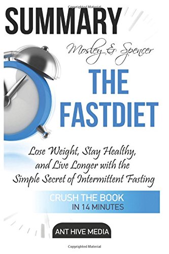 Mosley & Spencer the Fastdiet Summary: Lose Weight, Stay Healthy, and Live Longer with the Simple Secret of Intermittent Fasting (Paperback)