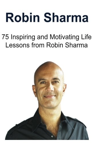 Robin Sharma: 75 Inspiring and Motivating Life Lessons from Robin Sharma (Paperback)