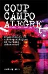 Coup Campo Alegre. Drugssmokkel en witwaspraktijken op Curacao Coup Campo Alegre. Drugssmokkel en witwaspraktijken op Curacao