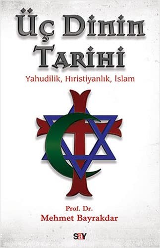 Üç Dinin Tarihi ;Yahudilik,Hristiyanlık,İslam (Paperback)