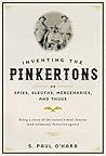 Inventing the Pinkertons; or, Spies, Sleuths, Mercenaries, an... by S. Paul O'Hara