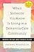 When Someone You Know Is Living in a Dementia Care Community: Words to Say and Things to Do (A 36-Hour Day Book)